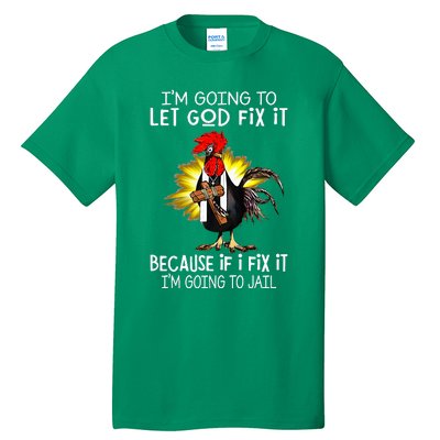 IM Going To Let God Fix It Because If I Fix It Chicken Tall T-Shirt