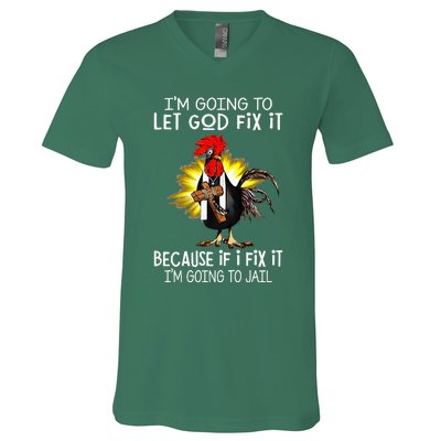 IM Going To Let God Fix It Because If I Fix It Chicken V-Neck T-Shirt