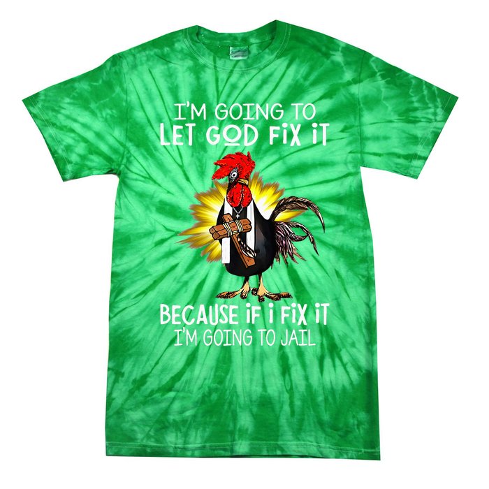 IM Going To Let God Fix It Because If I Fix It Chicken Tie-Dye T-Shirt