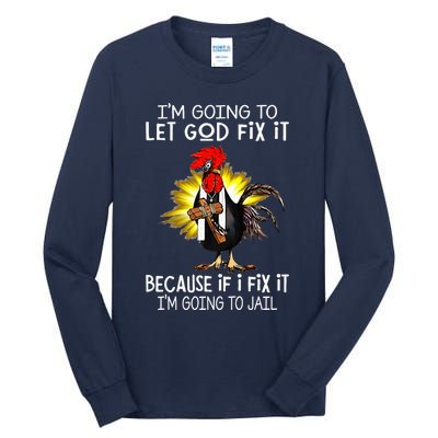 IM Going To Let God Fix It Because If I Fix It Chicken Tall Long Sleeve T-Shirt