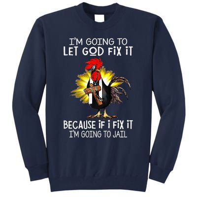 IM Going To Let God Fix It Because If I Fix It Chicken Tall Sweatshirt