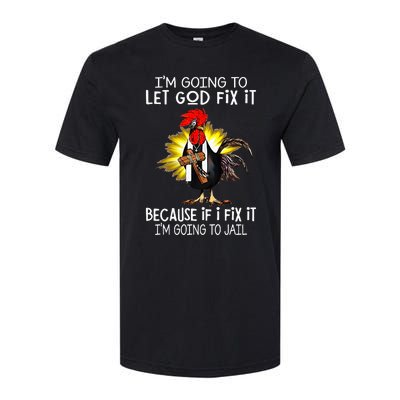 IM Going To Let God Fix It Because If I Fix It Chicken Softstyle CVC T-Shirt