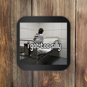 I Got Too Silly Coaster