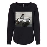 I Got Too Silly Womens California Wash Sweatshirt