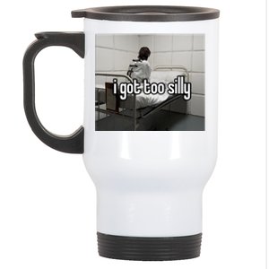 I Got Too Silly Stainless Steel Travel Mug