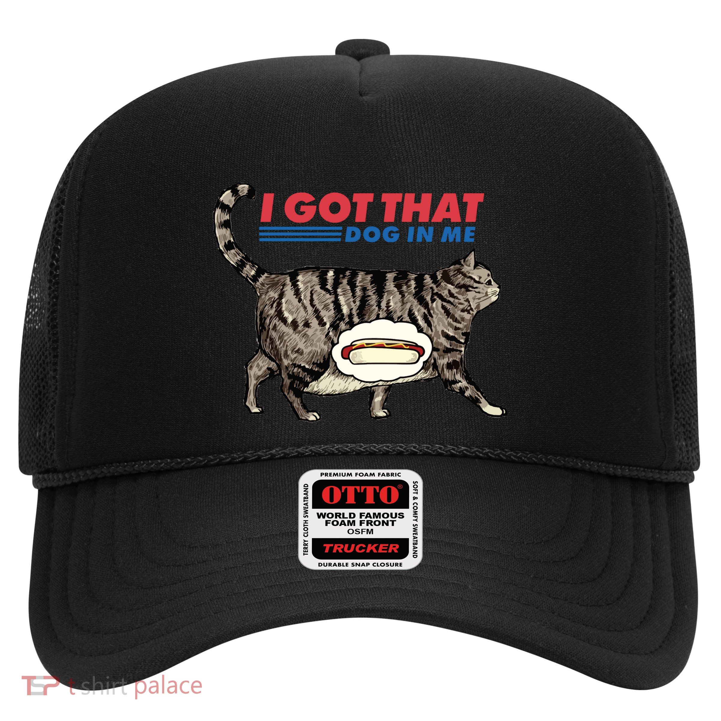 I Got That Dog In Me Funny Cat Lover Gift Hot Dog Trucker Hat