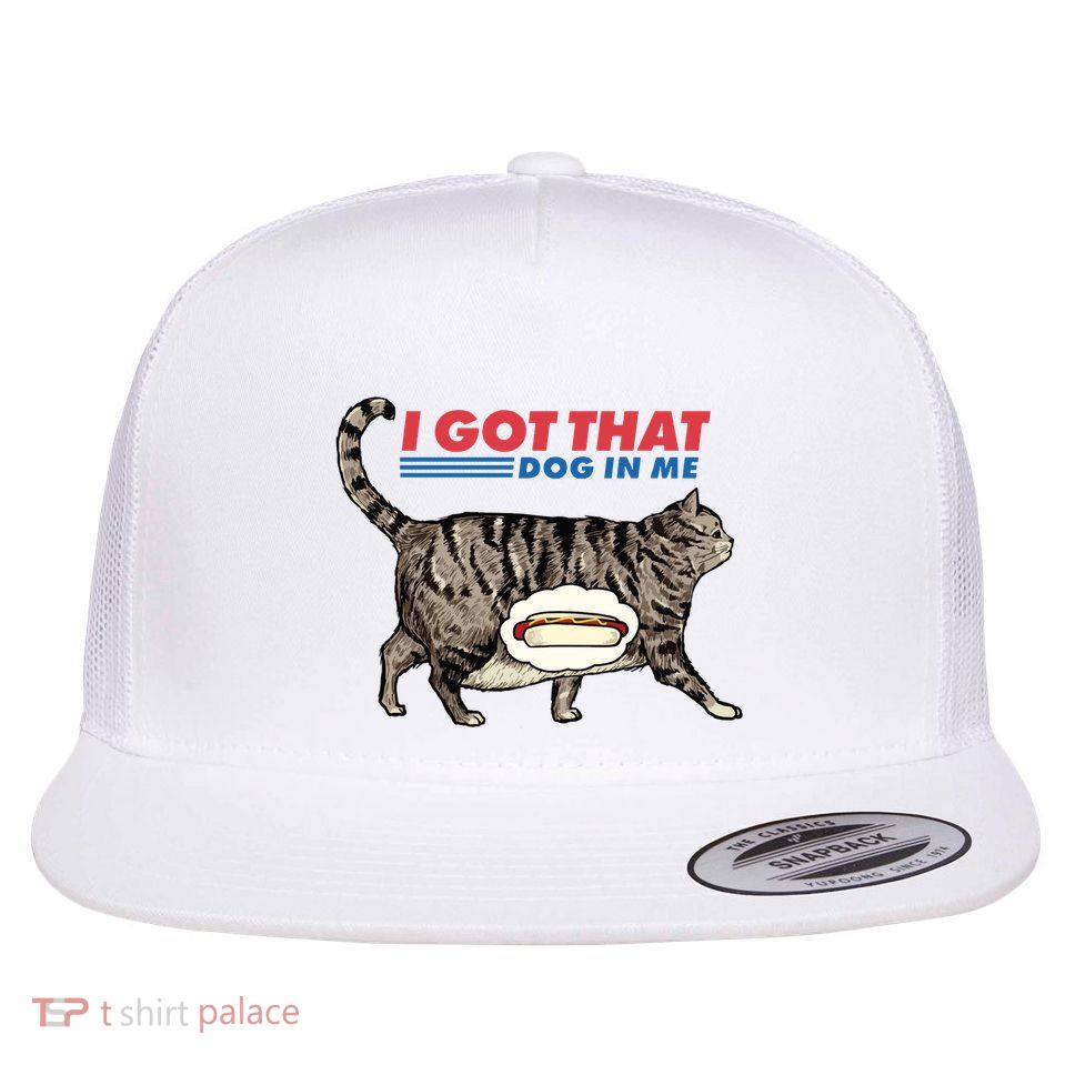 I Got That Dog In Me Funny Cat Lover Gift Hot Dog Flat Bill Trucker Hat