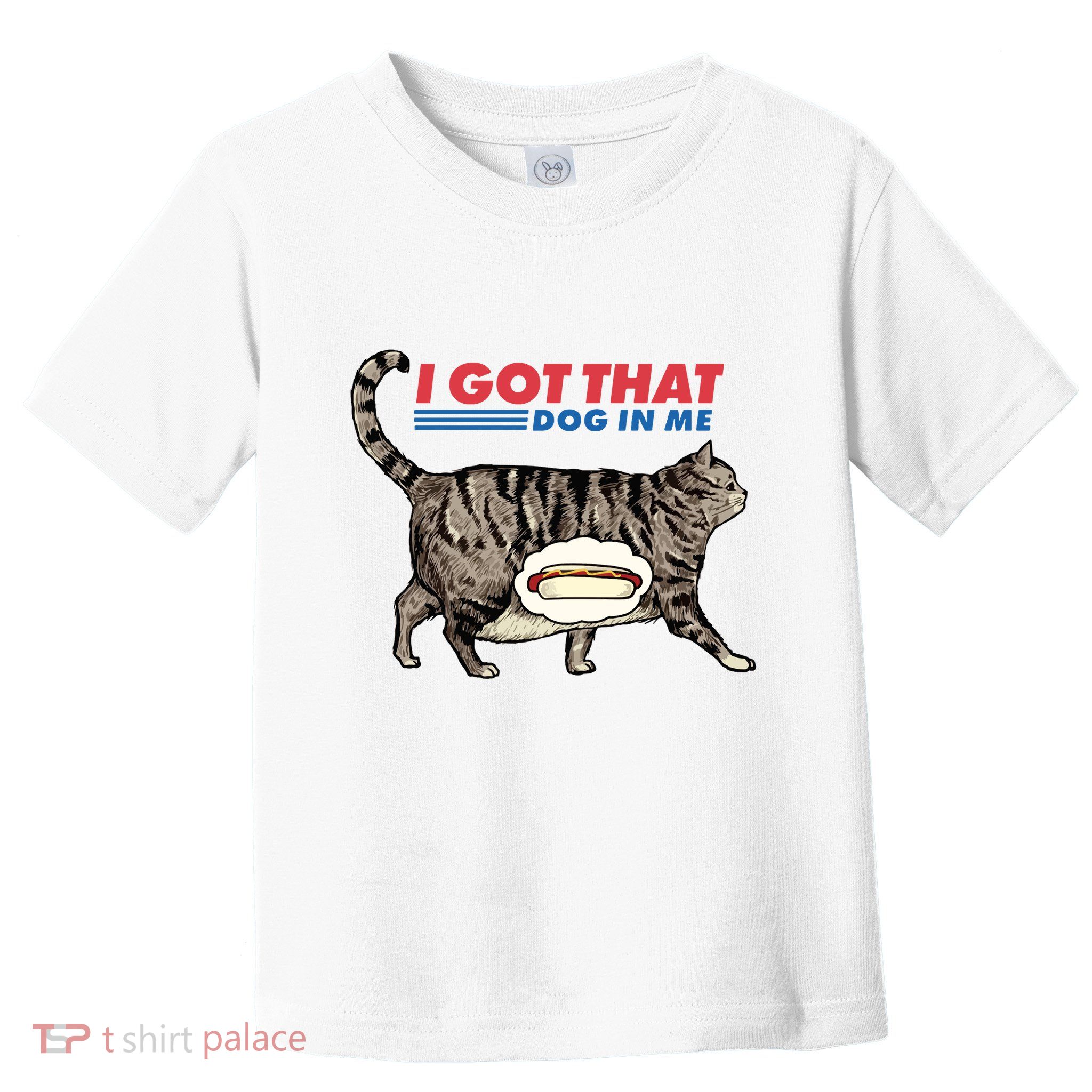 I Got That Dog In Me Funny Cat Lover Gift Hot Dog Toddler T-Shirt