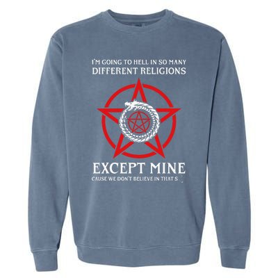 IM Going To Hell In So Many Different Religions Garment-Dyed Sweatshirt