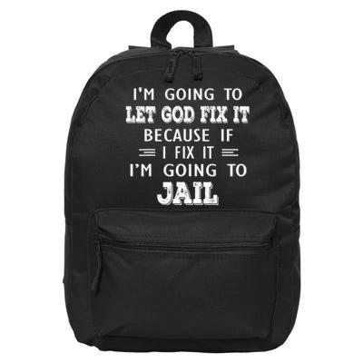 I’m Going To Let God Fix It Because If I Fix It I’m Going To 16 in Basic Backpack