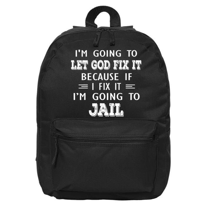 I’m Going To Let God Fix It Because If I Fix It I’m Going To 16 in Basic Backpack