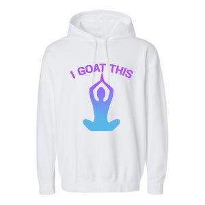 I Goat This Yoga Pose Meditation Balance Yogi Gift Garment-Dyed Fleece Hoodie