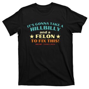 ItS Gonna Take A Hillbilly And A Felon To Fix Trump Vance T-Shirt