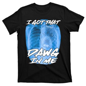 I Got That Dawg In Me Xray Pitbull Ironic Meme Viral Quote T-Shirt