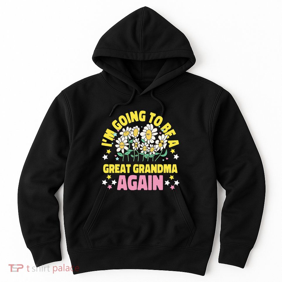 IM Going To Be A Great Grandma Again Hoodie