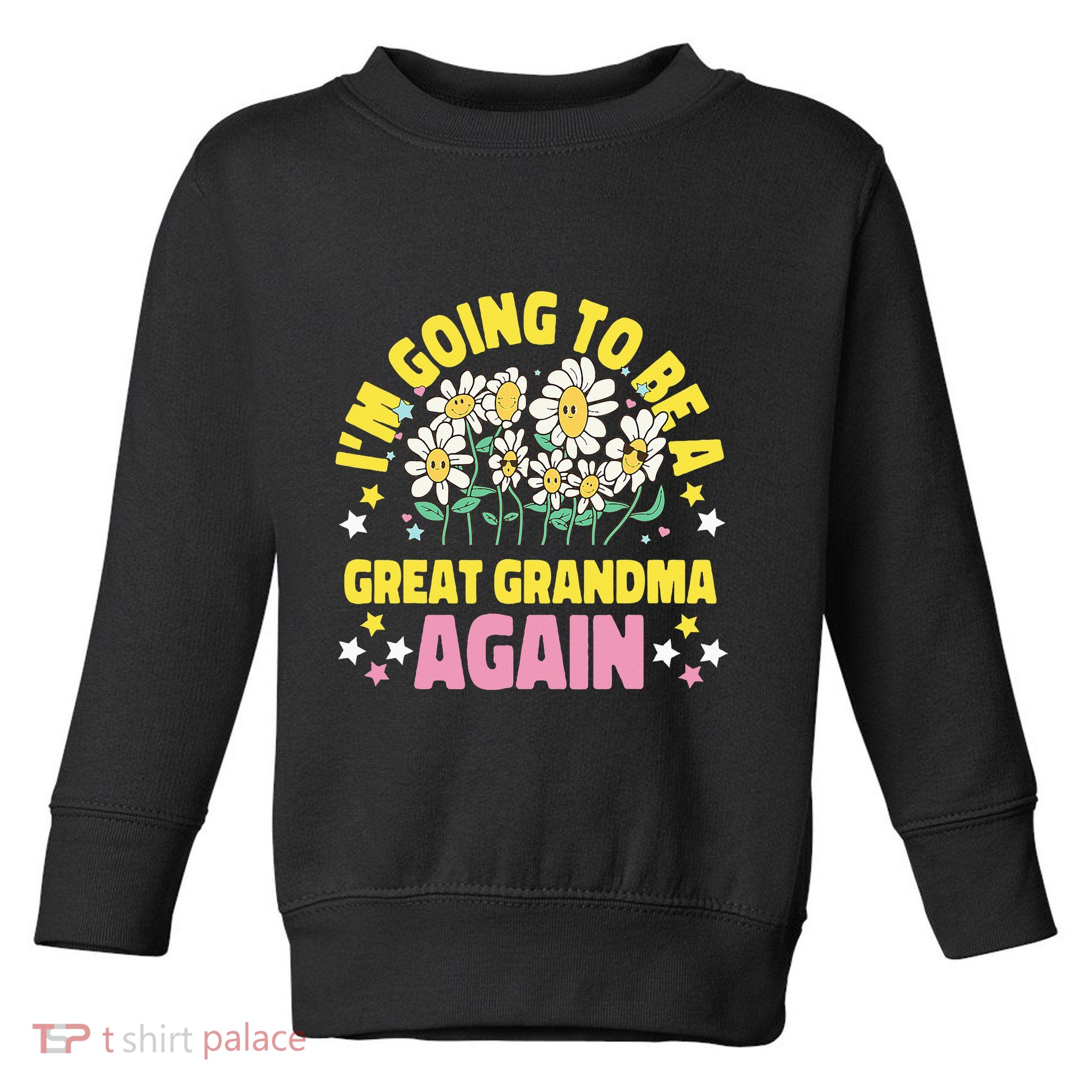 IM Going To Be A Great Grandma Again Toddler Sweatshirt