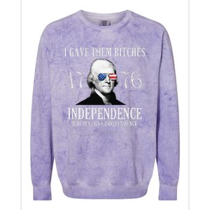 I Gave Them Bitches 1776 Independence Love Independence Colorblast Crewneck Sweatshirt