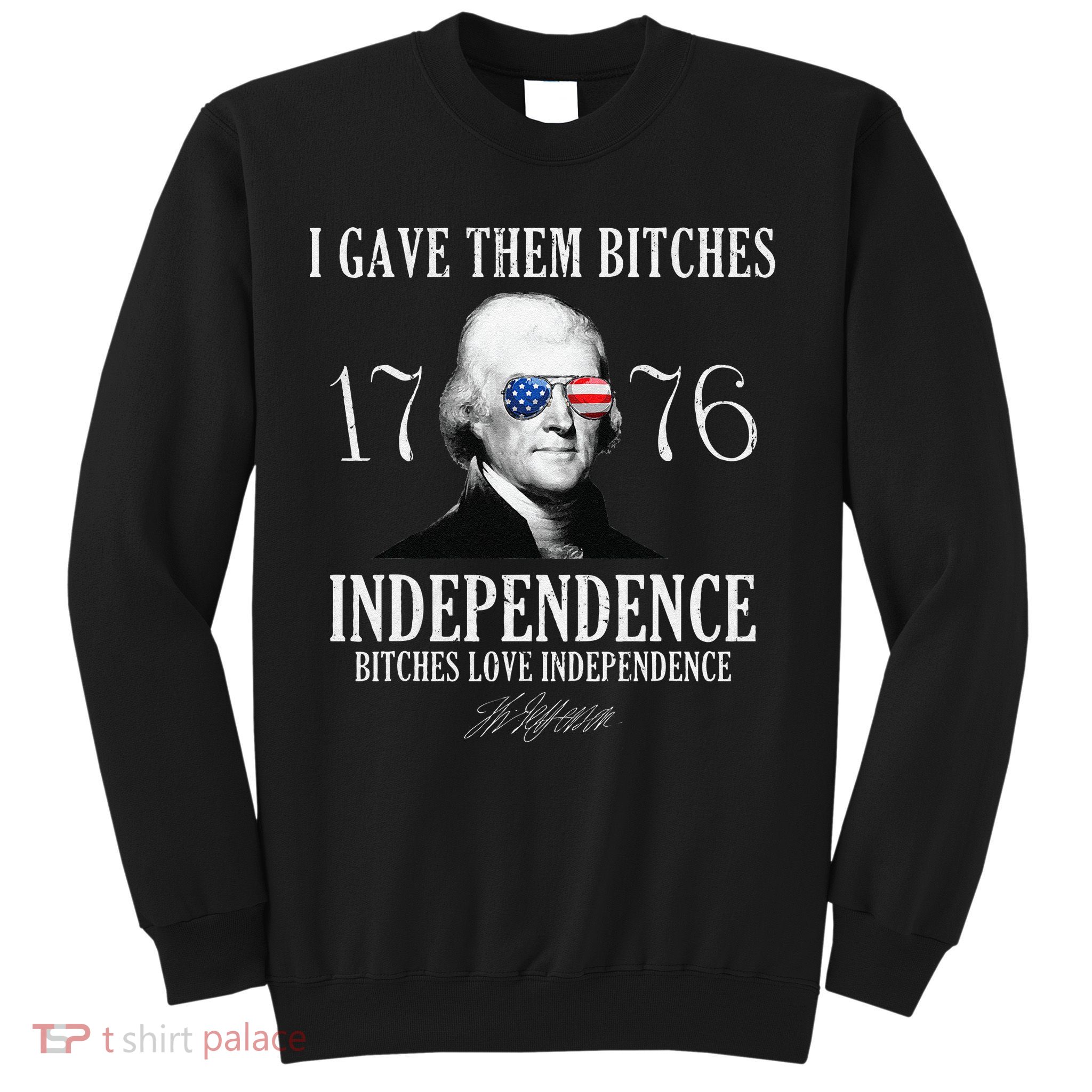 I Gave Them Bitches 1776 Independence Love Independence Sweatshirt