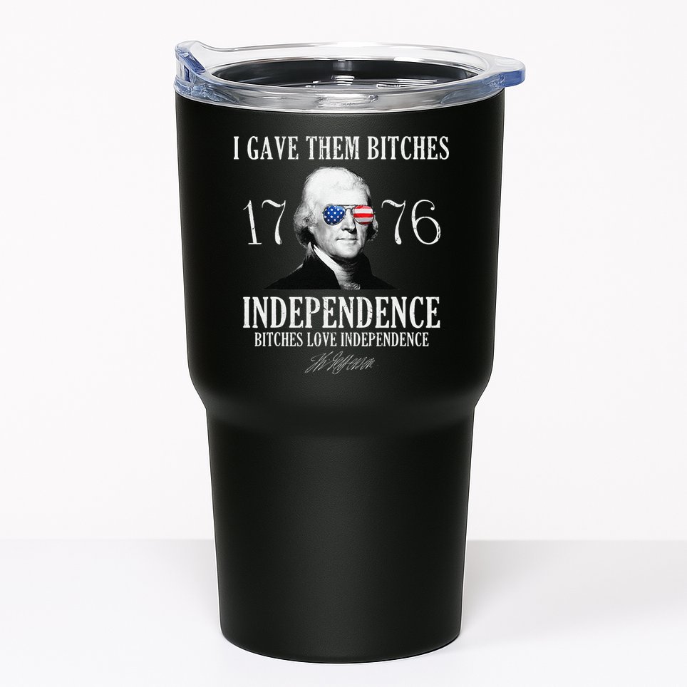 I Gave Them Bitches 1776 Independence Love Independence Tumbler