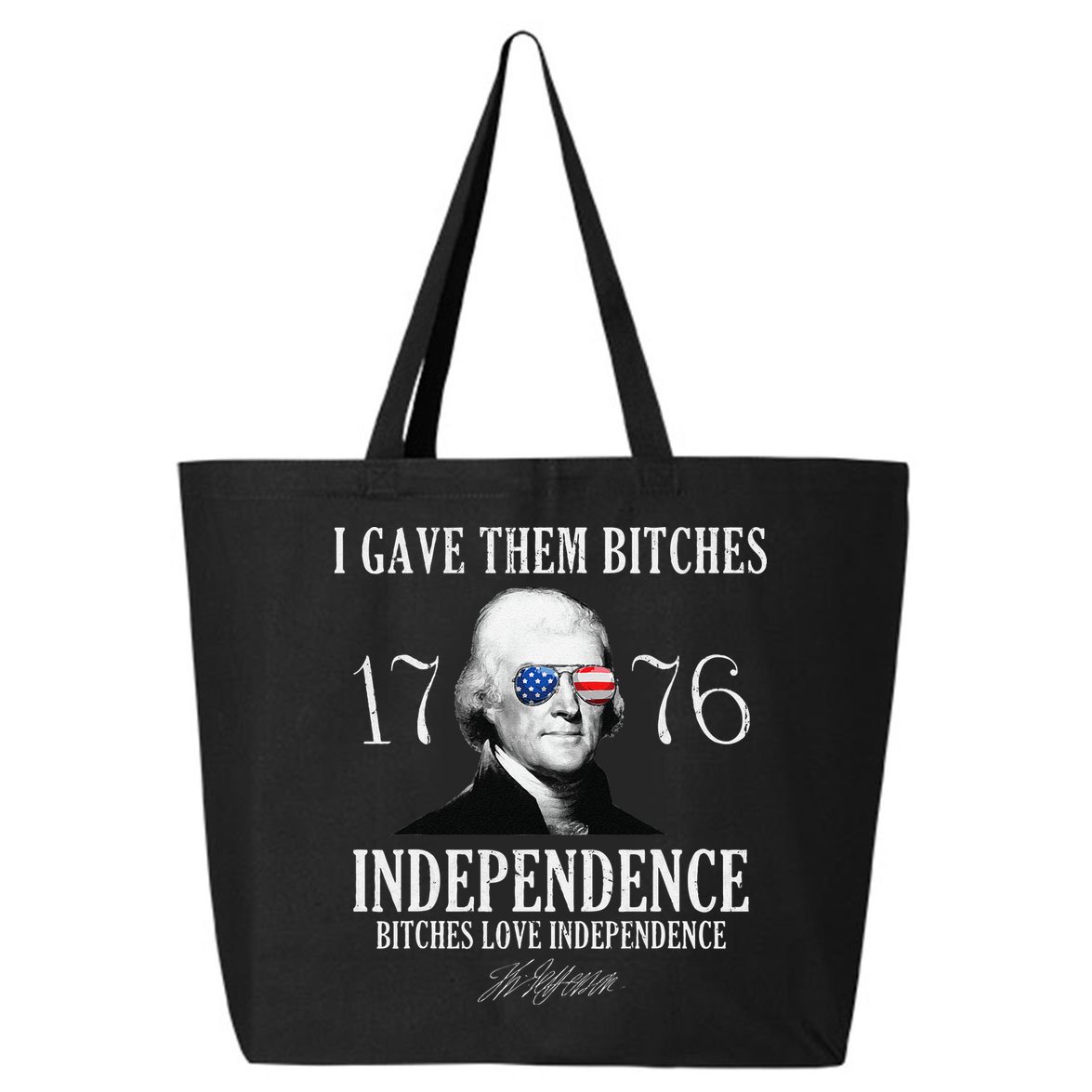 I Gave Them Bitches 1776 Independence Love Independence 25L Jumbo Tote