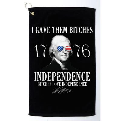 I Gave Them Bitches 1776 Independence Love Independence Golf Towel