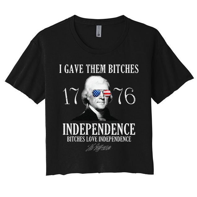 I Gave Them Bitches 1776 Independence Love Independence Crop Top