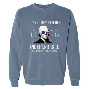 I Gave Them Bitches 1776 Independence Love Independence Garment-Dyed Sweatshirt