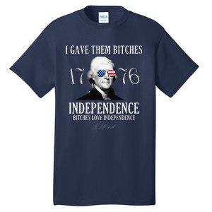 I Gave Them Bitches 1776 Independence Love Independence Tall T-Shirt