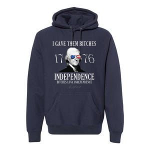 I Gave Them Bitches 1776 Independence Love Independence Premium Hoodie