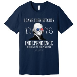 I Gave Them Bitches 1776 Independence Love Independence Premium T-Shirt