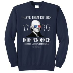 I Gave Them Bitches 1776 Independence Love Independence Tall Sweatshirt