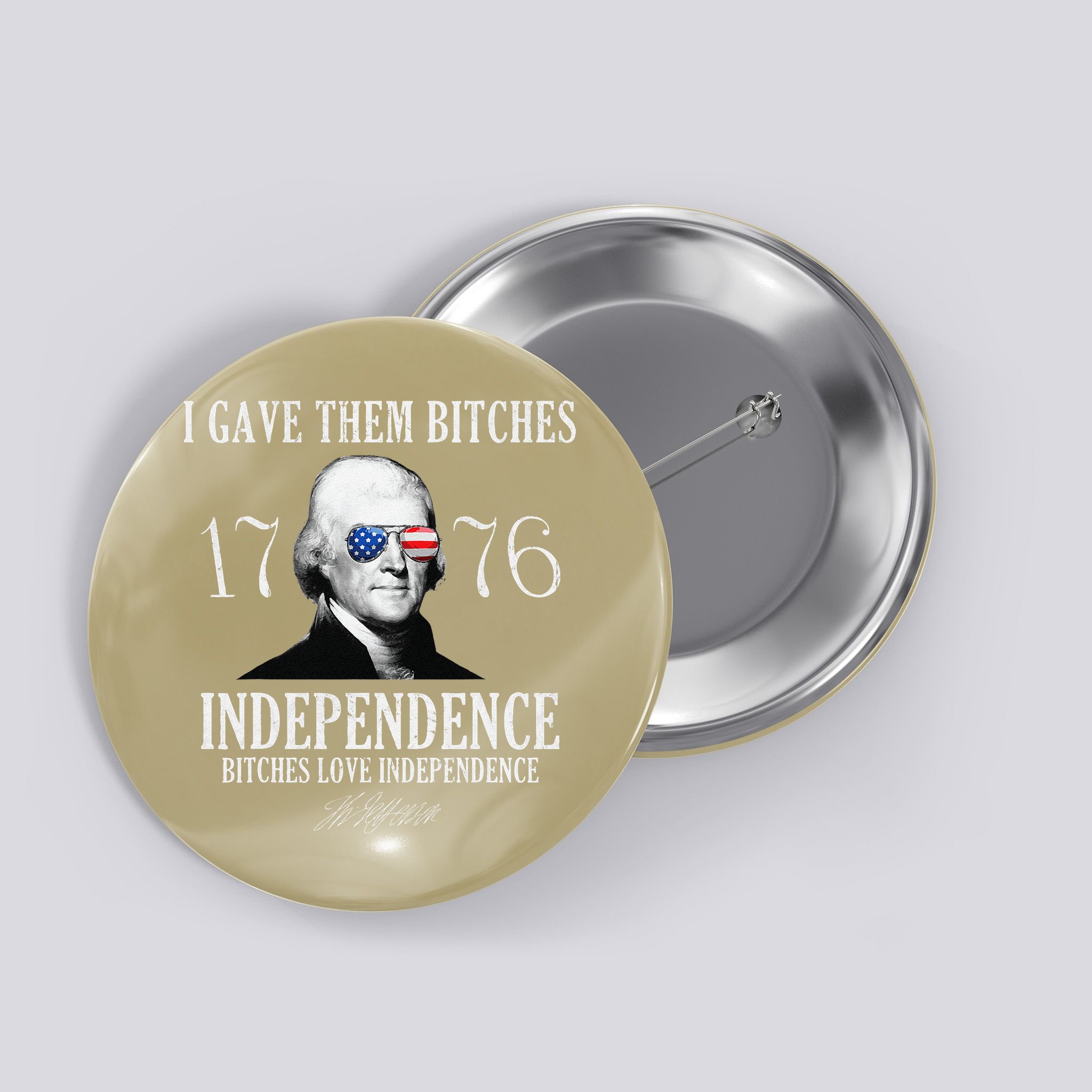 I Gave Them Bitches 1776 Independence Love Independence Button