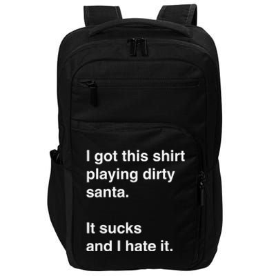 I Got This Shirt Playing Dirty Santa It Sucks And I Hate It Impact Tech Backpack