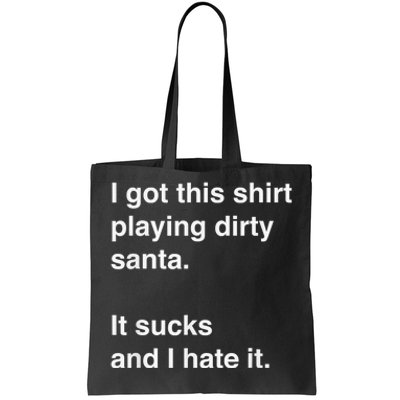 I Got This Shirt Playing Dirty Santa It Sucks And I Hate It Tote Bag