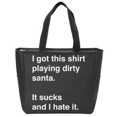 I Got This Shirt Playing Dirty Santa It Sucks And I Hate It Zip Tote Bag