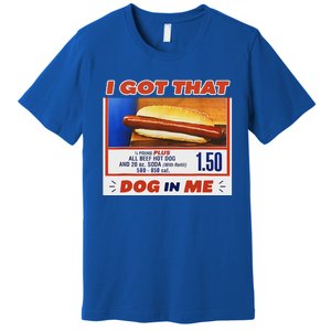 I Got That Dog In Me Hotdog Meme Viral Premium T-Shirt