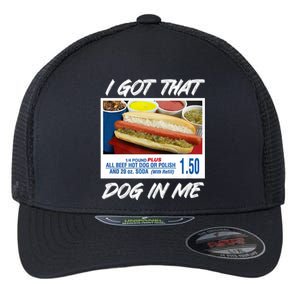 I Got That Dog In Me Funny Hot Dogs Funny Hot Dog Lover Flexfit Unipanel Trucker Cap