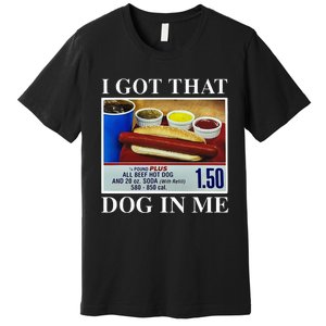 I Got That Dog In Me Funny Hot Dogs Combo Premium T-Shirt