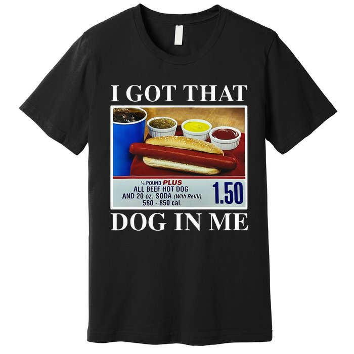 I Got That Dog In Me Funny Hot Dogs Combo Premium T-Shirt