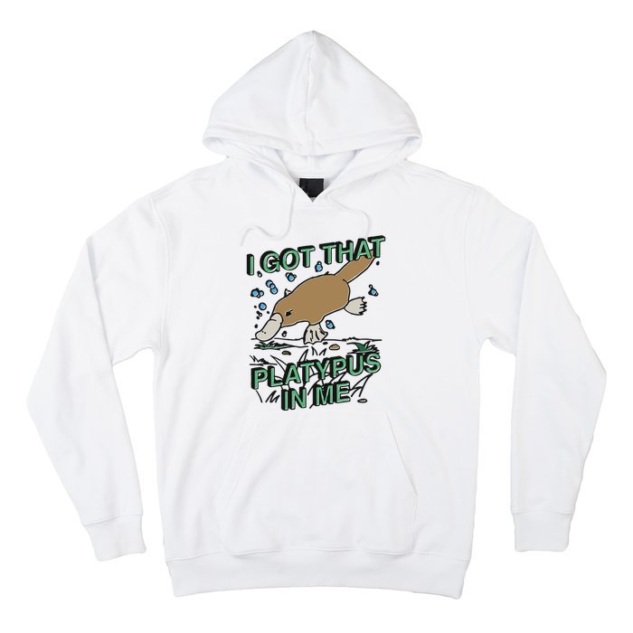 I Got That Platypus In Me Hoodie