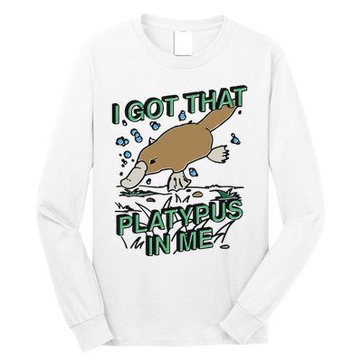 I Got That Platypus In Me Long Sleeve Shirt