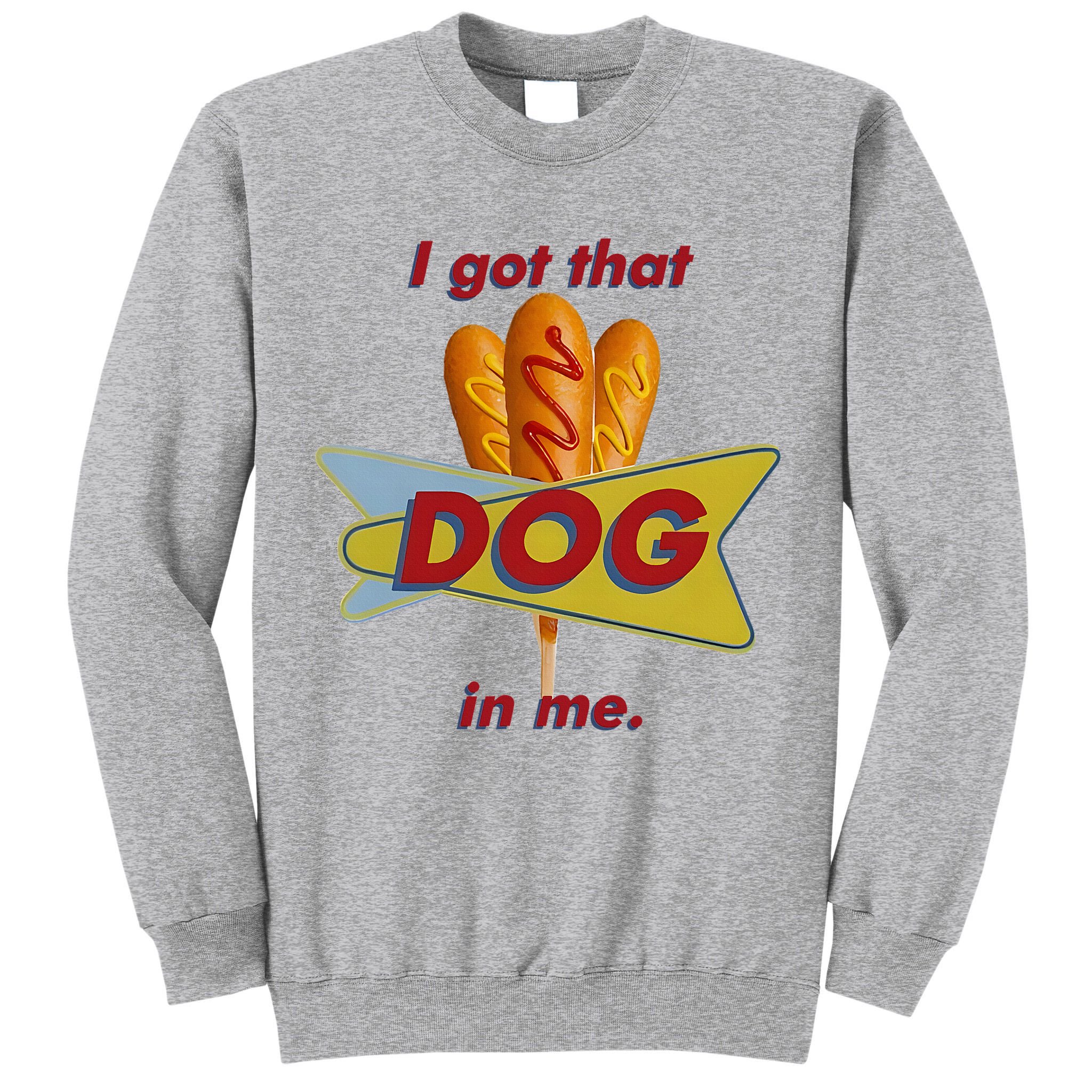 I Got That Corn Dog In Me Tall Sweatshirt