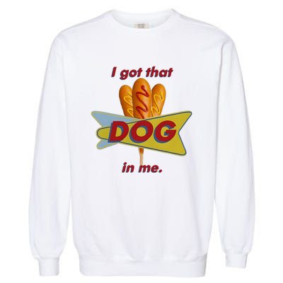 I Got That Corn Dog In Me Garment-Dyed Sweatshirt