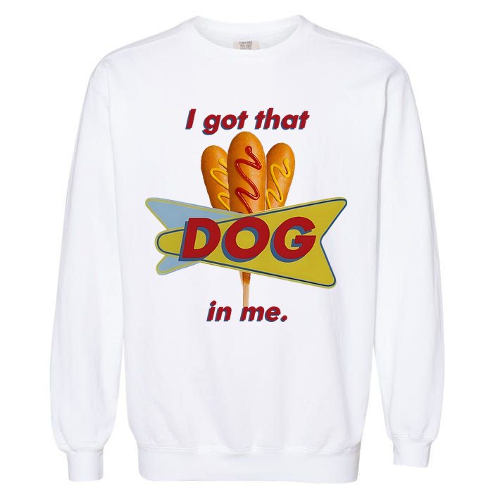I Got That Corn Dog In Me Garment-Dyed Sweatshirt