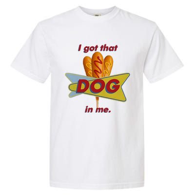 I Got That Corn Dog In Me Garment-Dyed Heavyweight T-Shirt