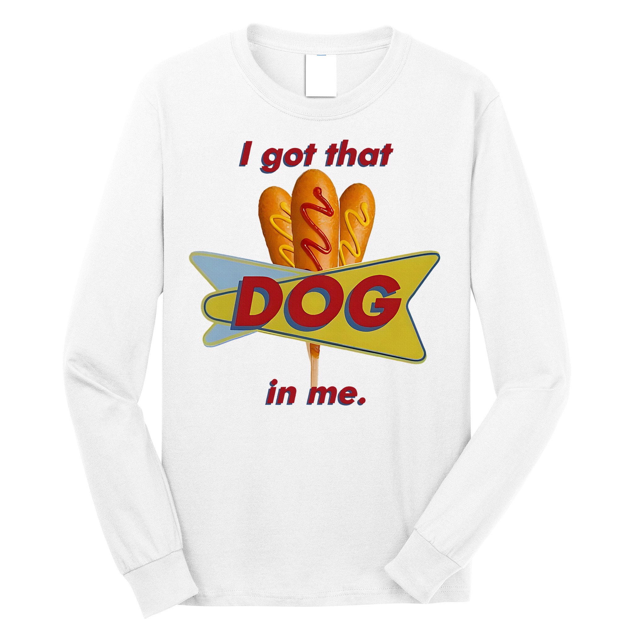I Got That Corn Dog In Me Long Sleeve Shirt