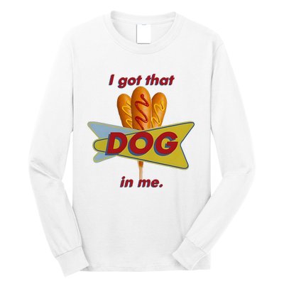 I Got That Corn Dog In Me Long Sleeve Shirt