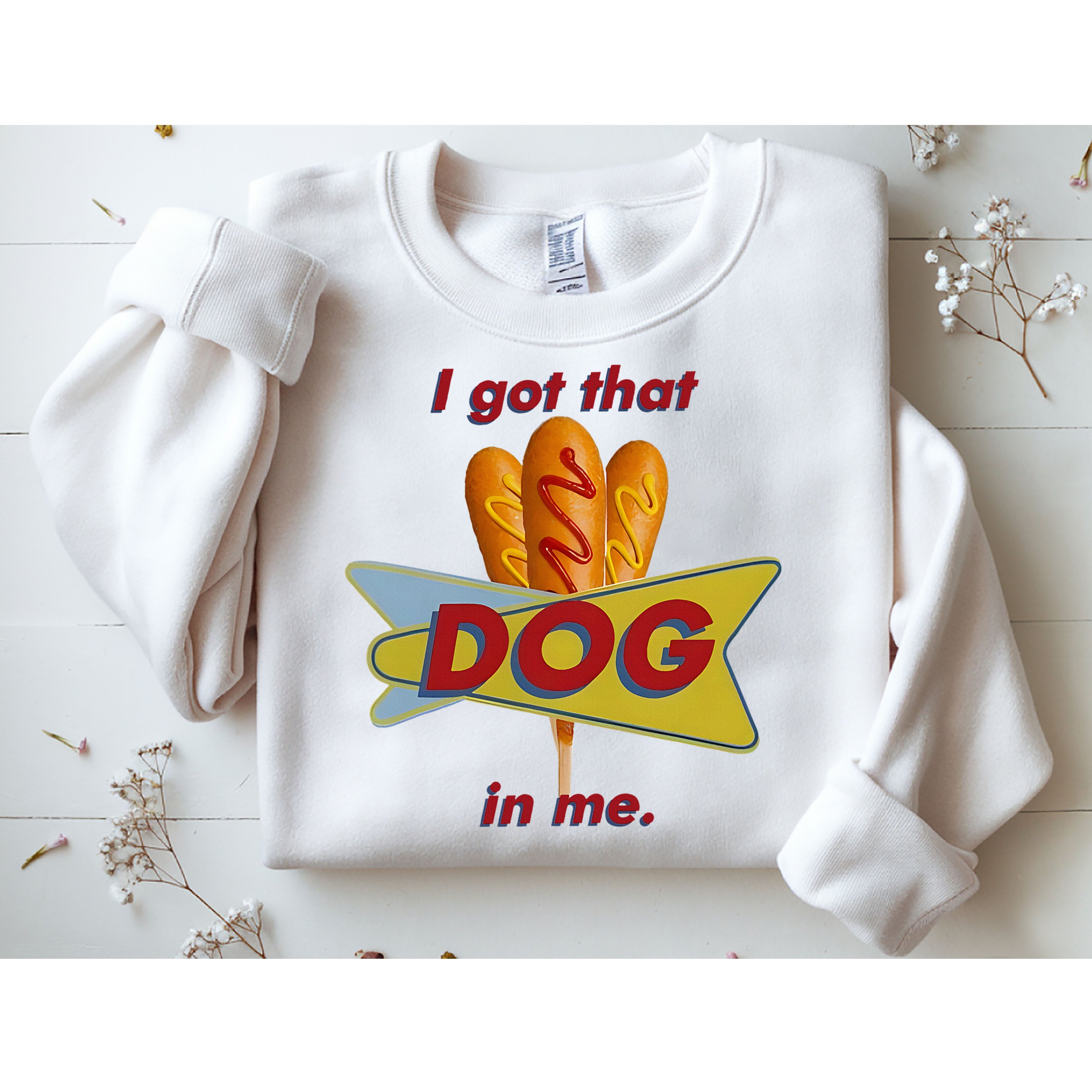 I Got That Corn Dog In Me Sweatshirt