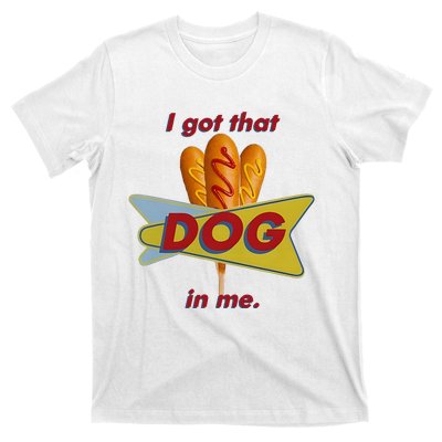 I Got That Corn Dog In Me T-Shirt