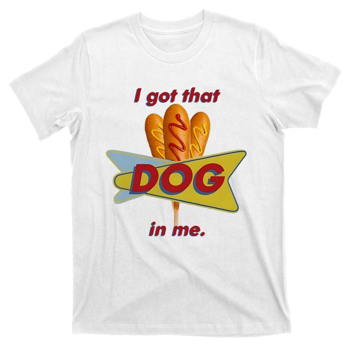 I Got That Corn Dog In Me T-Shirt